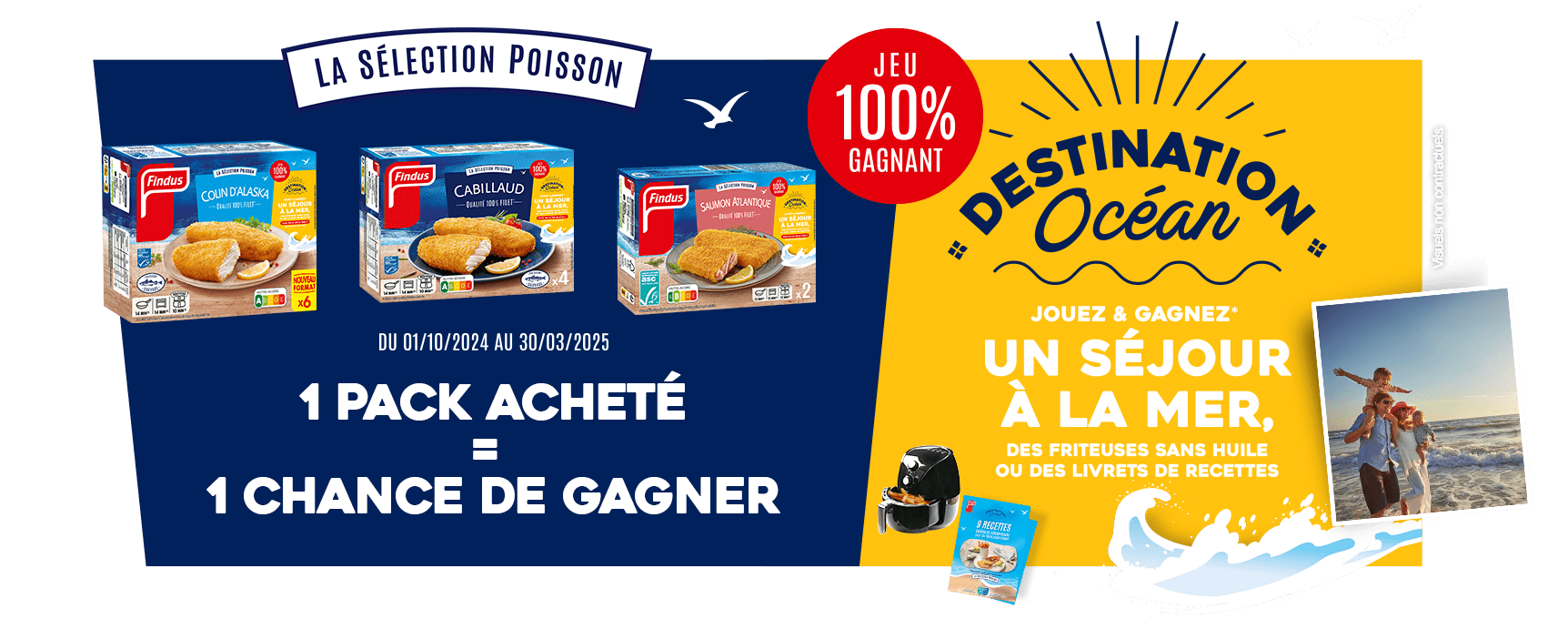 Du 01/10/2024 au 30/03/2025 - Destination Océan - Jeu 100% gagnant - Jouez et gagnez un séjour à la mer, des friteuses sans huile ou des livrets de recettes